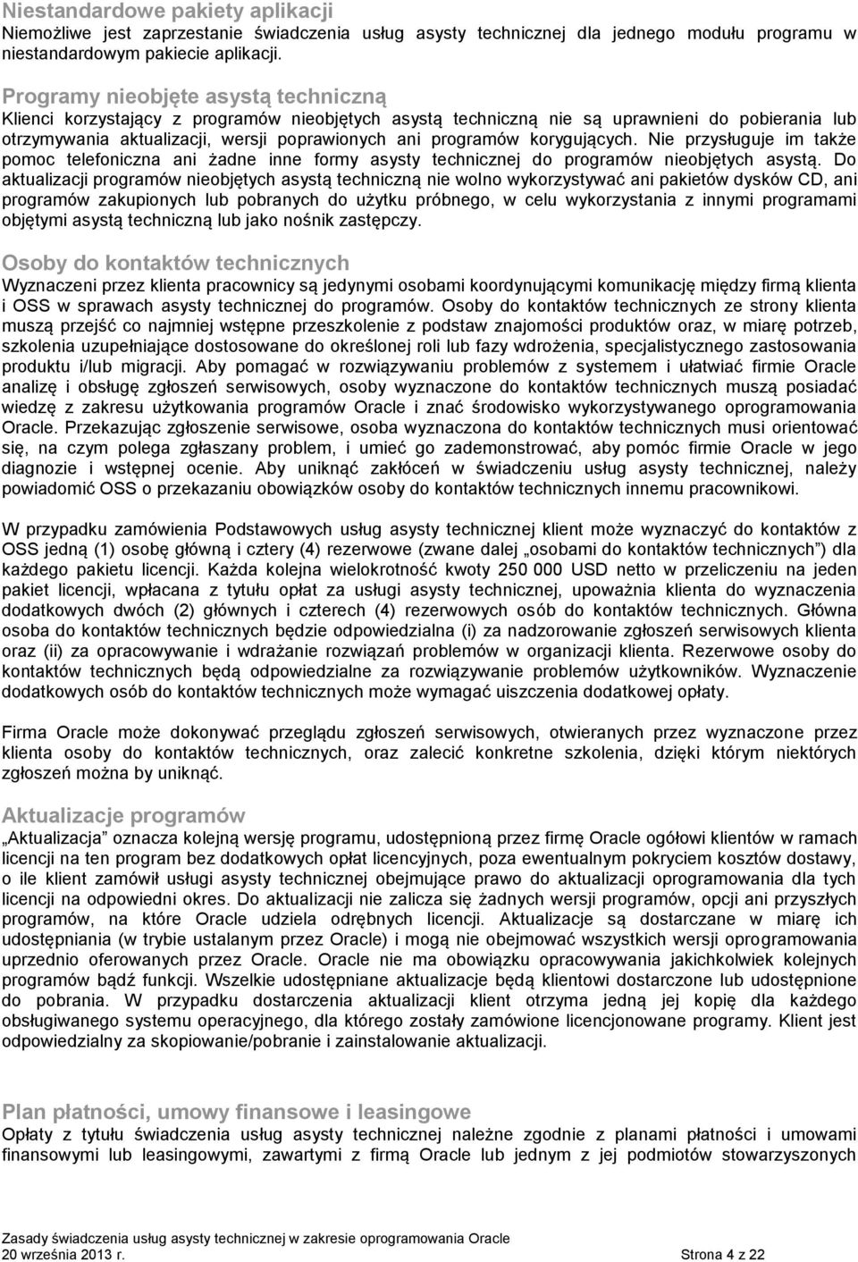 korygujących. Nie przysługuje im także pomoc telefoniczna ani żadne inne formy asysty technicznej do programów nieobjętych asystą.