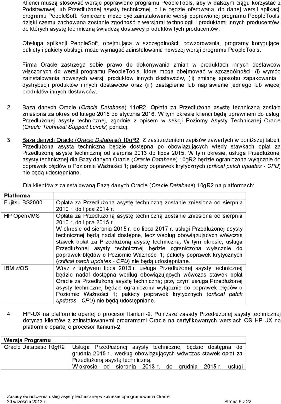 Konieczne może być zainstalowanie wersji poprawionej programu PeopleTools, dzięki czemu zachowana zostanie zgodność z wersjami technologii i produktami innych producentów, do których asystę