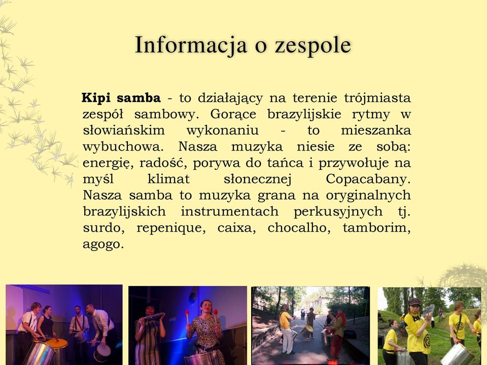 Nasza muzyka niesie ze sobą: energię, radość, porywa do tańca i przywołuje na myśl klimat słonecznej