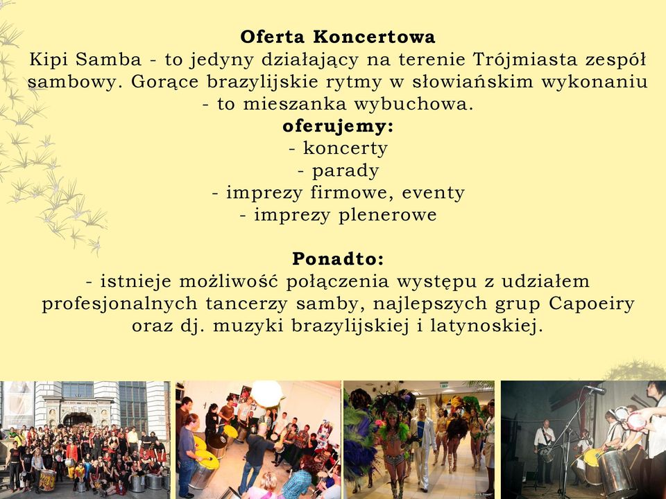 oferujemy: - koncerty - parady - imprezy firmowe, eventy - imprezy plenerowe Ponadto: - istnieje