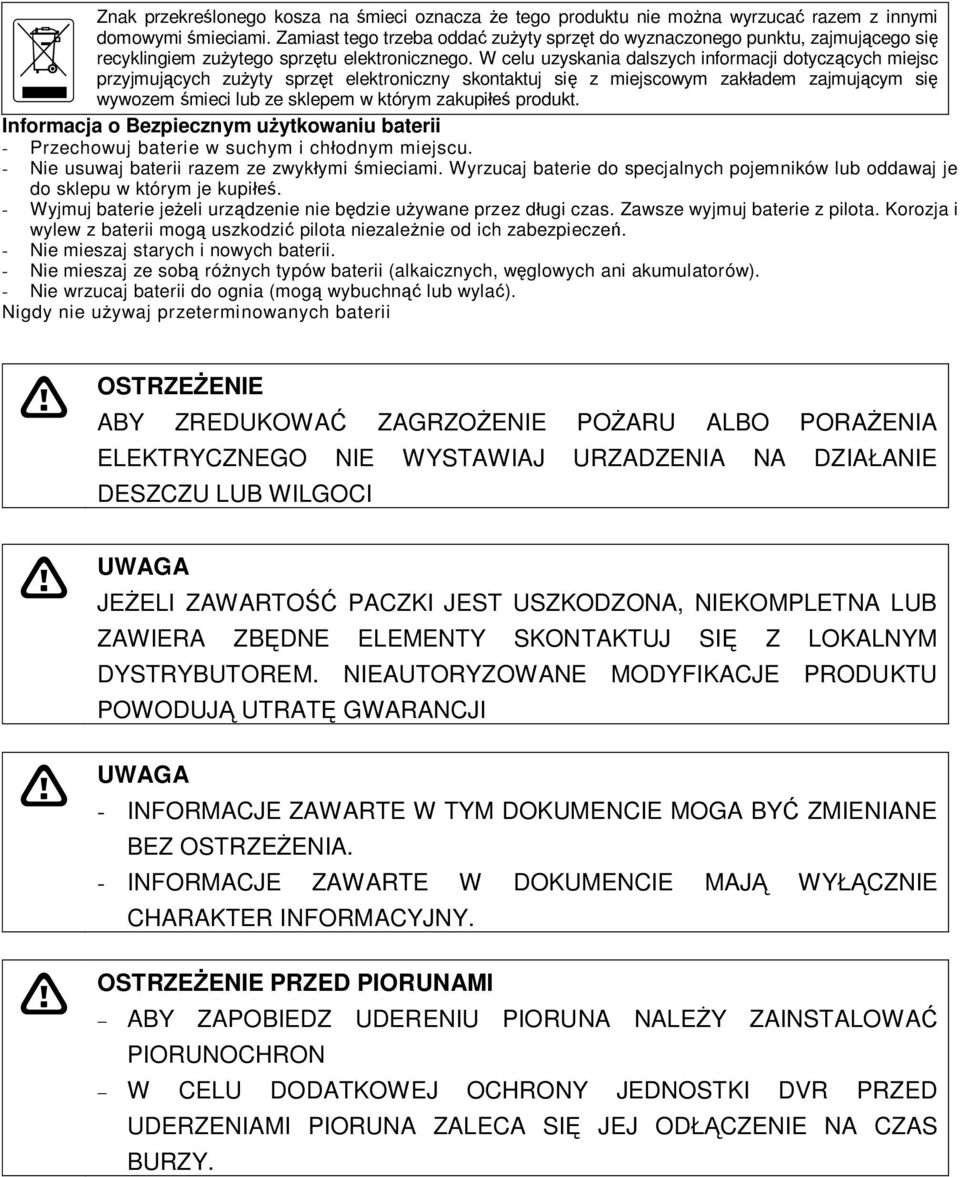 W celu uzyskania dalszych informacji dotyczcych miejsc przyjmujcych zuyty sprzt elektroniczny skontaktuj si z miejscowym zakadem zajmujcym si wywozem mieci lub ze sklepem w którym zakupi produkt.