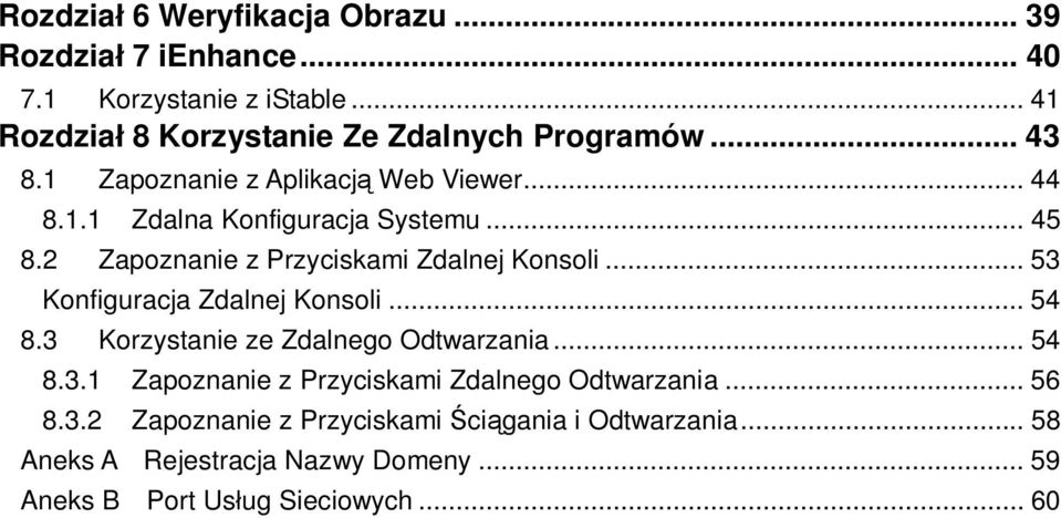 .. 53 Konfiguracja Zdalnej Konsoli... 54 8.3 Korzystanie ze Zdalnego Odtwarzania... 54 8.3.1 Zapoznanie z Przyciskami Zdalnego Odtwarzania.