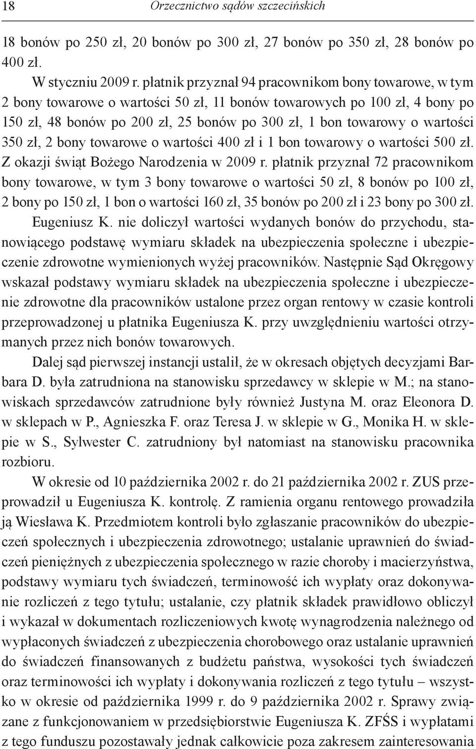 wartości 350 zł, 2 bony towarowe o wartości 400 zł i 1 bon towarowy o wartości 500 zł. Z okazji świąt Bożego Narodzenia w 2009 r.