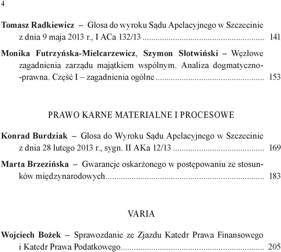 Część I zagadnienia ogólne... 153 Prawo karne materialne i procesowe Konrad Burdziak Glosa do Wyroku Sądu Apelacyjnego w Szczecinie z dnia 28 lutego 2013 r.