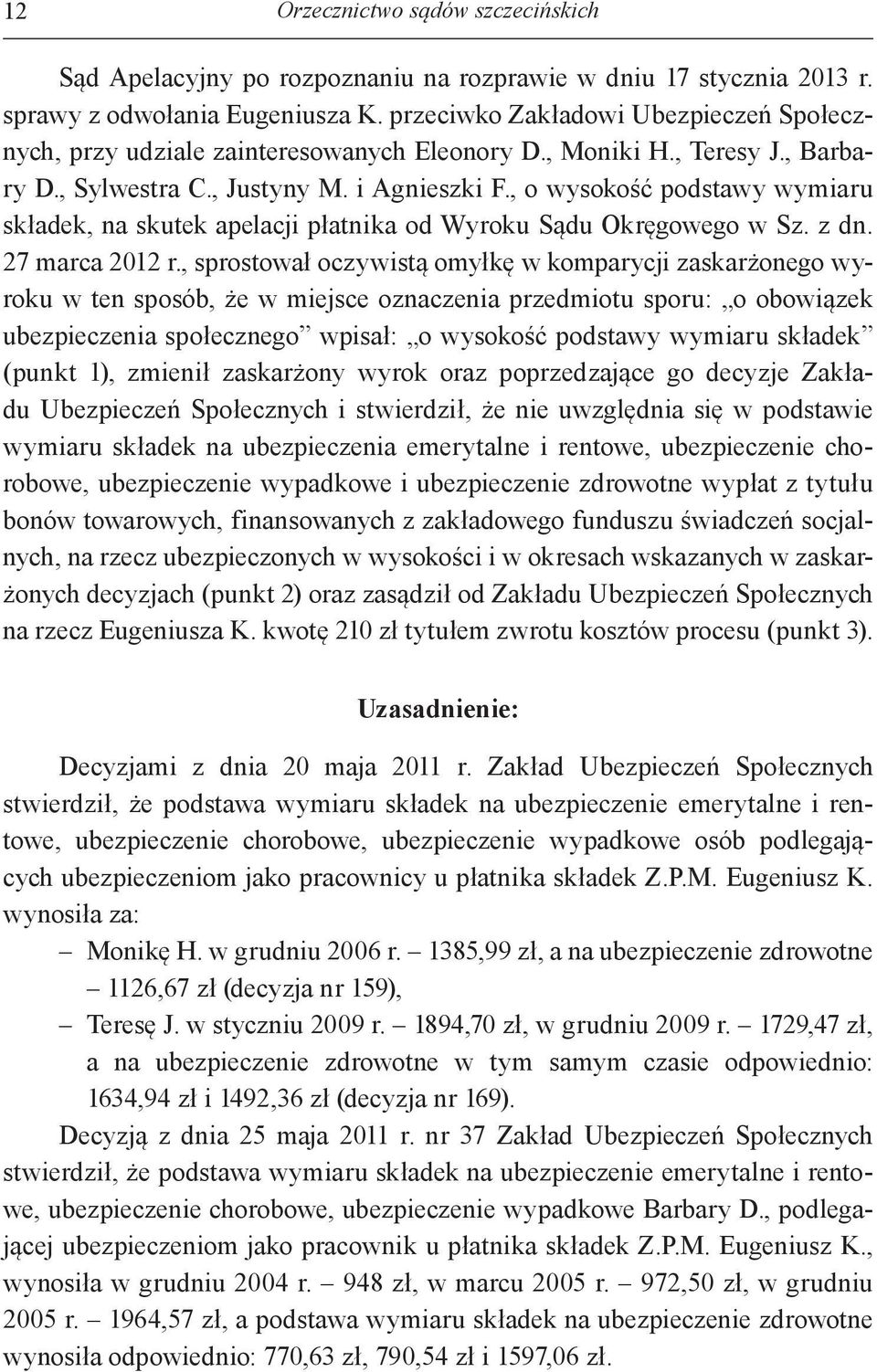 , o wysokość podstawy wymiaru składek, na skutek apelacji płatnika od Wyroku Sądu Okręgowego w Sz. z dn. 27 marca 2012 r.