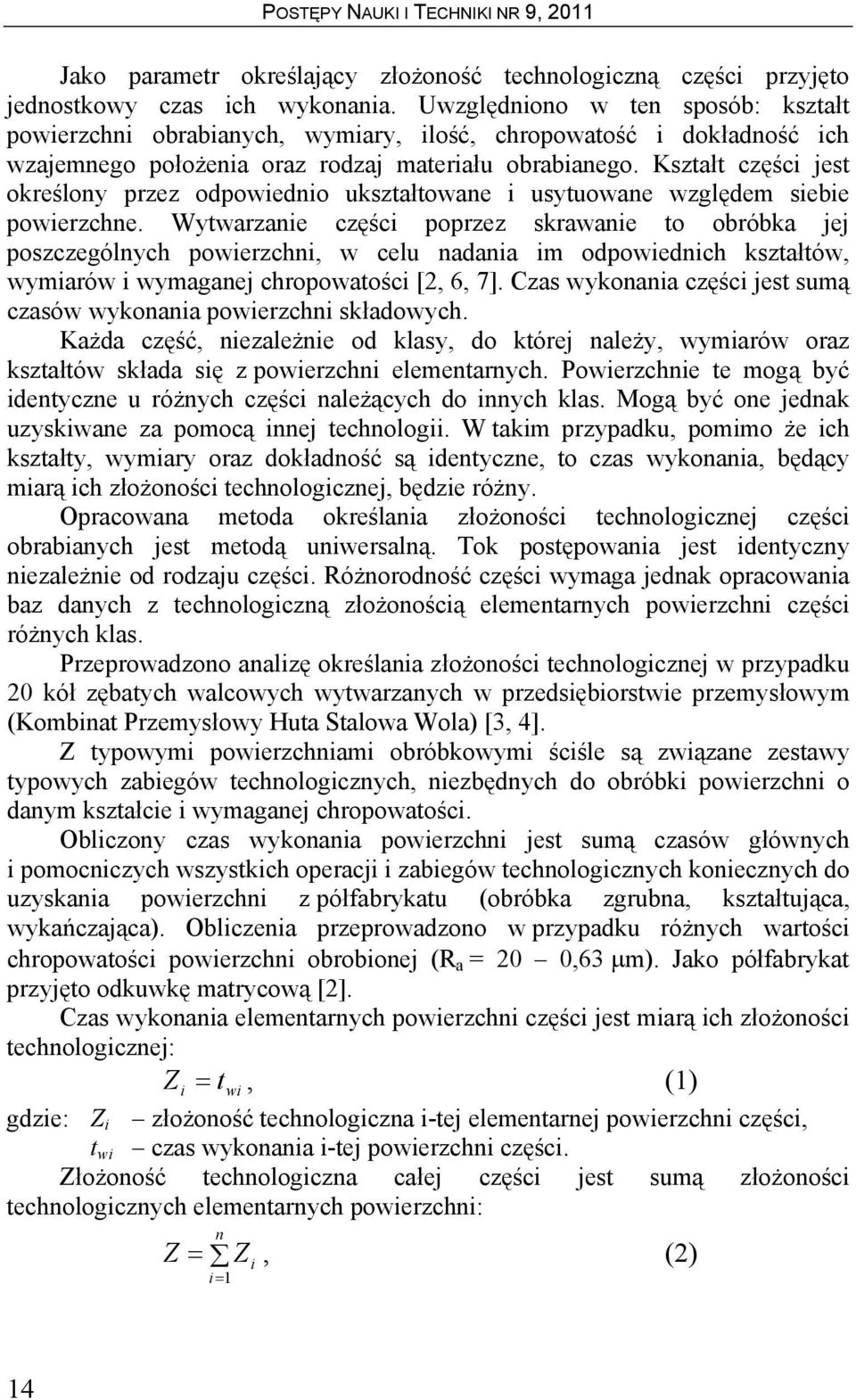 Kształt części jest określoy przez odpowiedio ukształtowae i usytuowae względem siebie powierzche.