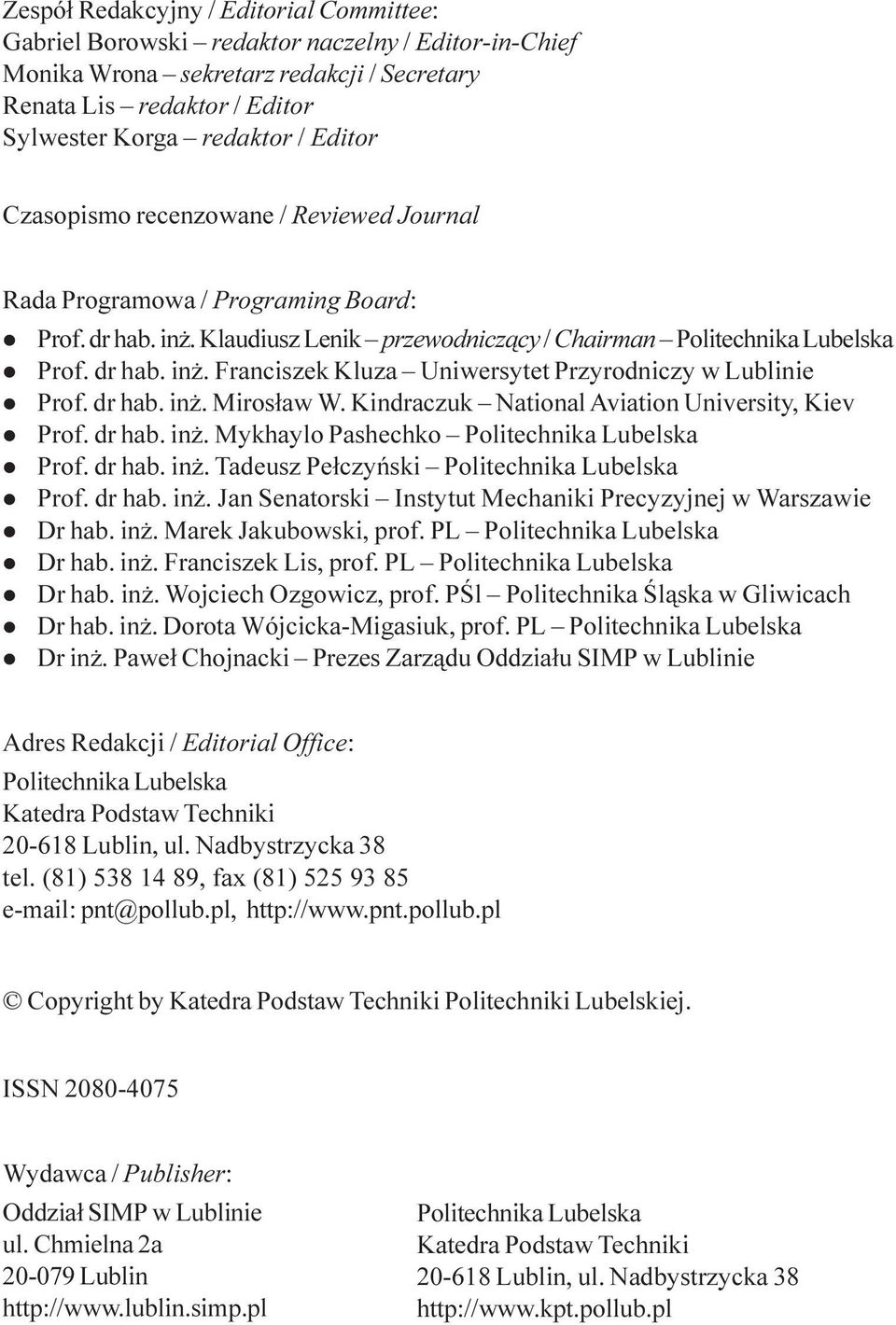 Klaudiusz Leik przewodicz¹cy / Chairma Politechika Lubelska Prof. dr hab. i. Fraciszek Kluza Uiwersytet Przyrodiczy w Lubliie Prof. dr hab. i. Miros³aw W.