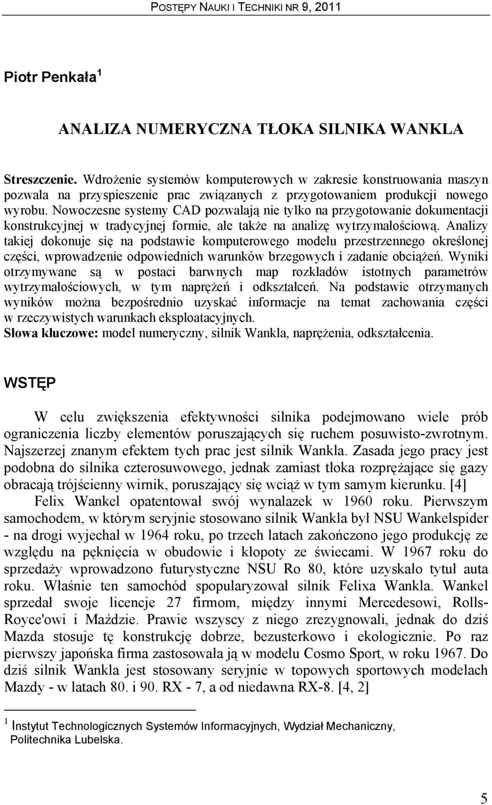 Nowoczese systemy CAD pozwalają ie tylko a przygotowaie dokumetacji kostrukcyjej w tradycyjej formie, ale także a aalizę wytrzymałościową.