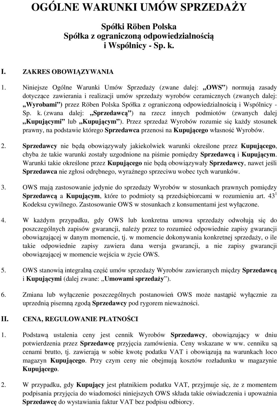 z ograniczoną odpowiedzialnością i Wspólnicy - Sp. k. (zwana dalej: Sprzedawcą ) na rzecz innych podmiotów (zwanych dalej Kupującymi lub Kupującym ).