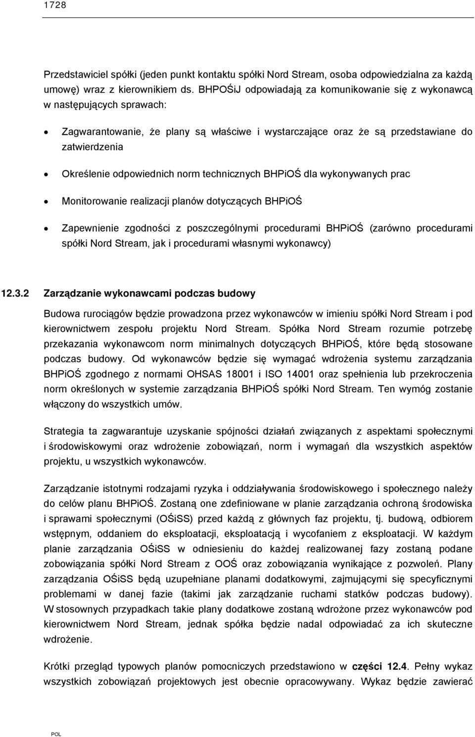 norm technicznych BHPiOŚ dla wykonywanych prac Monitorowanie realizacji planów dotyczących BHPiOŚ Zapewnienie zgodności z poszczególnymi procedurami BHPiOŚ (zarówno procedurami spółki Nord Stream,