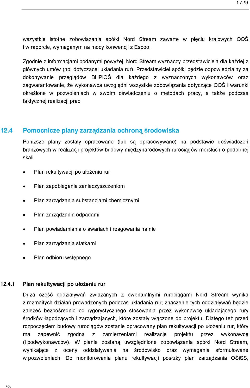 Przedstawiciel spółki będzie odpowiedzialny za dokonywanie przeglądów BHPiOŚ dla każdego z wyznaczonych wykonawców oraz zagwarantowanie, że wykonawca uwzględni wszystkie zobowiązania dotyczące OOŚ i