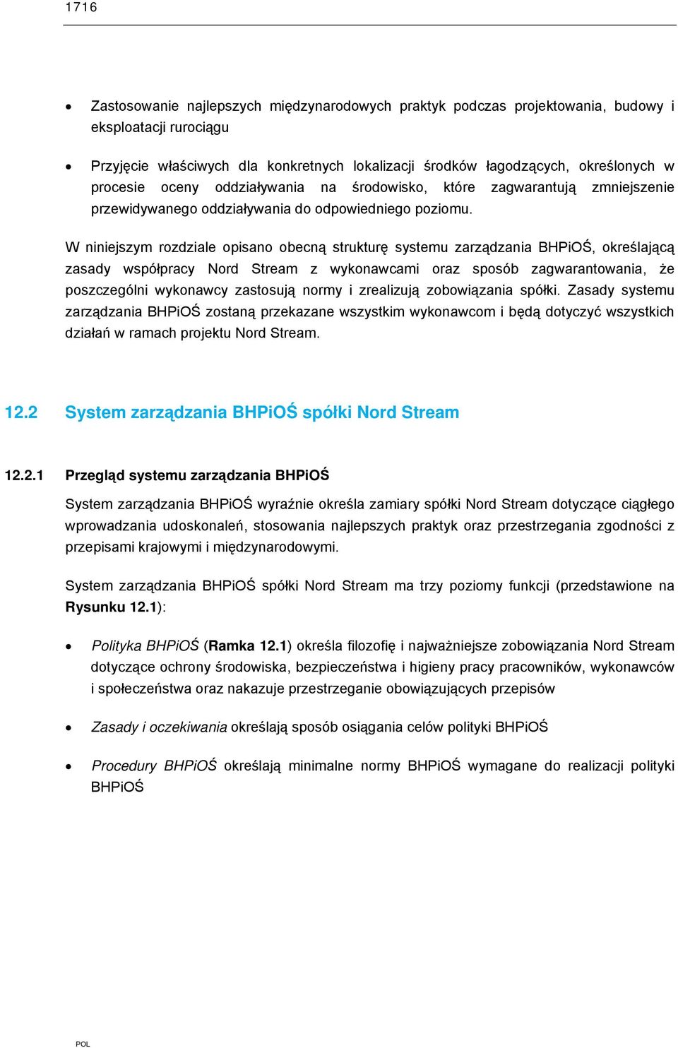 W niniejszym rozdziale opisano obecną strukturę systemu zarządzania BHPiOŚ, określającą zasady współpracy Nord Stream z wykonawcami oraz sposób zagwarantowania, że poszczególni wykonawcy zastosują