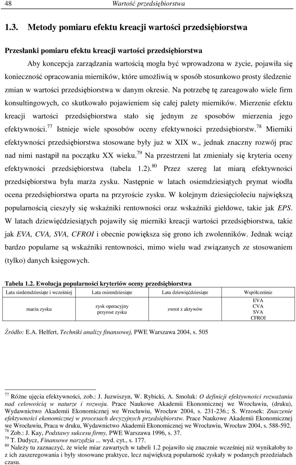 opracowaia mierików, kóre umoŝliwią w sposób sosukowo prosy śledzeie zmia w warości przedsiębiorswa w daym okresie.