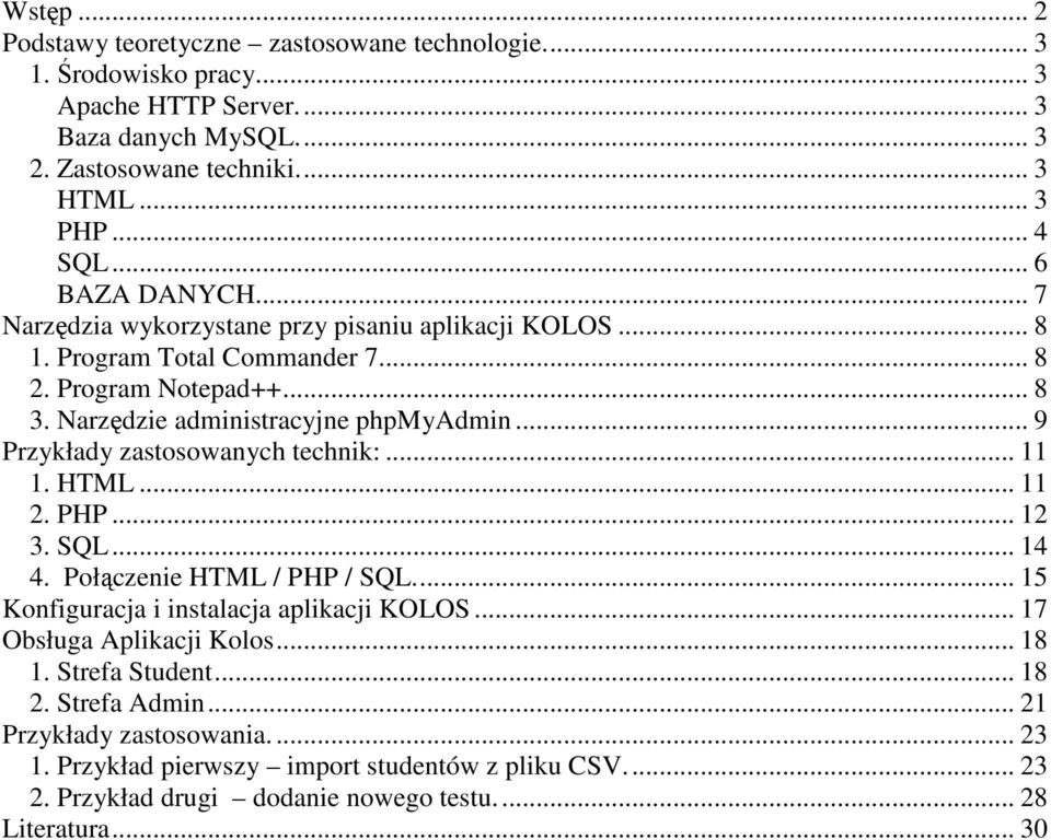 .. 9 Przykłady zastosowanych technik:... 11 1. HTML... 11 2. PHP... 12 3. SQL... 14 4. Połączenie HTML / PHP / SQL... 15 Konfiguracja i instalacja aplikacji KOLOS.