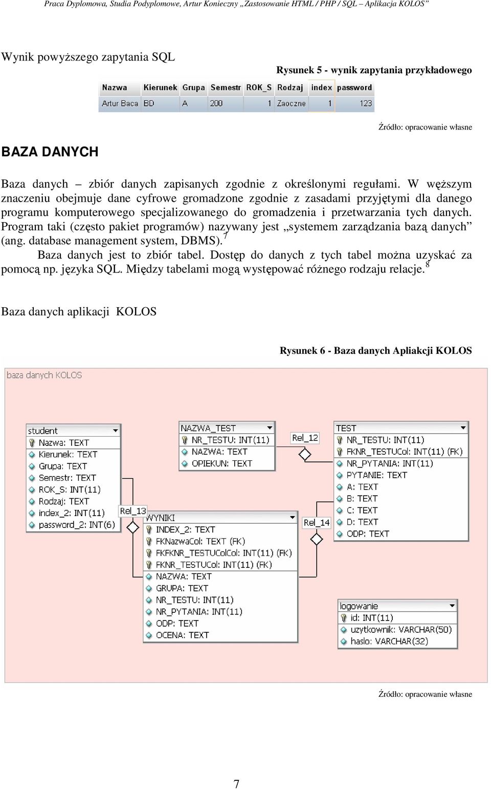 Program taki (często pakiet programów) nazywany jest systemem zarządzania bazą danych (ang. database management system, DBMS). 7 Baza danych jest to zbiór tabel.