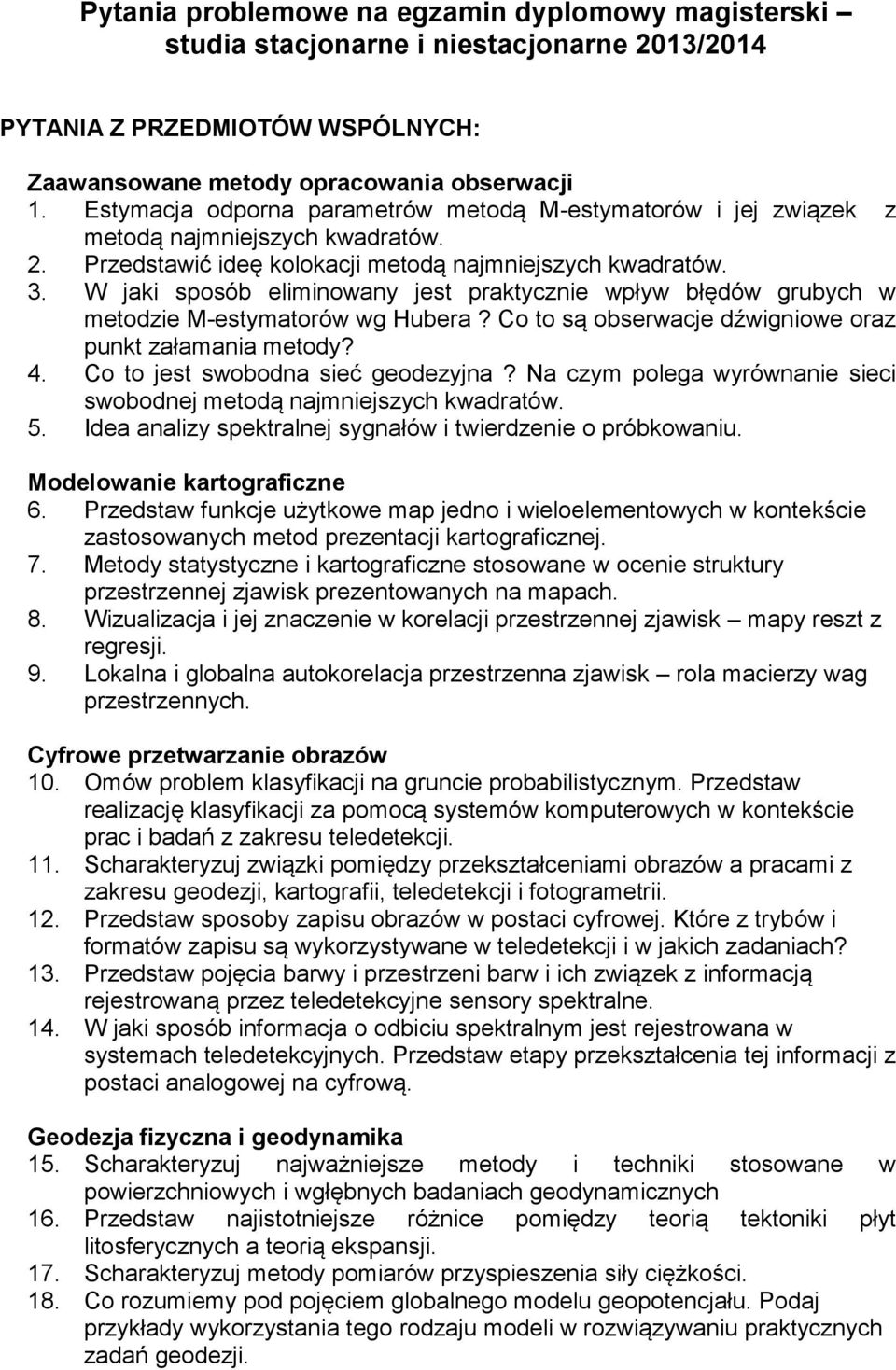 W jaki sposób eliminowany jest praktycznie wpływ błędów grubych w metodzie M-estymatorów wg Hubera? Co to są obserwacje dźwigniowe oraz punkt załamania metody? 4. Co to jest swobodna sieć geodezyjna?