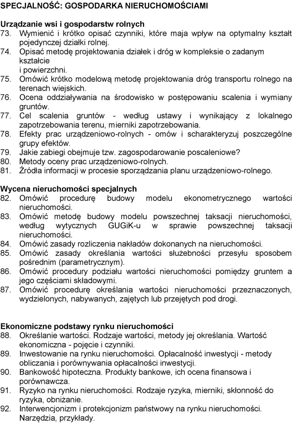 Ocena oddziaływania na środowisko w postępowaniu scalenia i wymiany gruntów. 77. Cel scalenia gruntów - według ustawy i wynikający z lokalnego zapotrzebowania terenu, mierniki zapotrzebowania. 78.