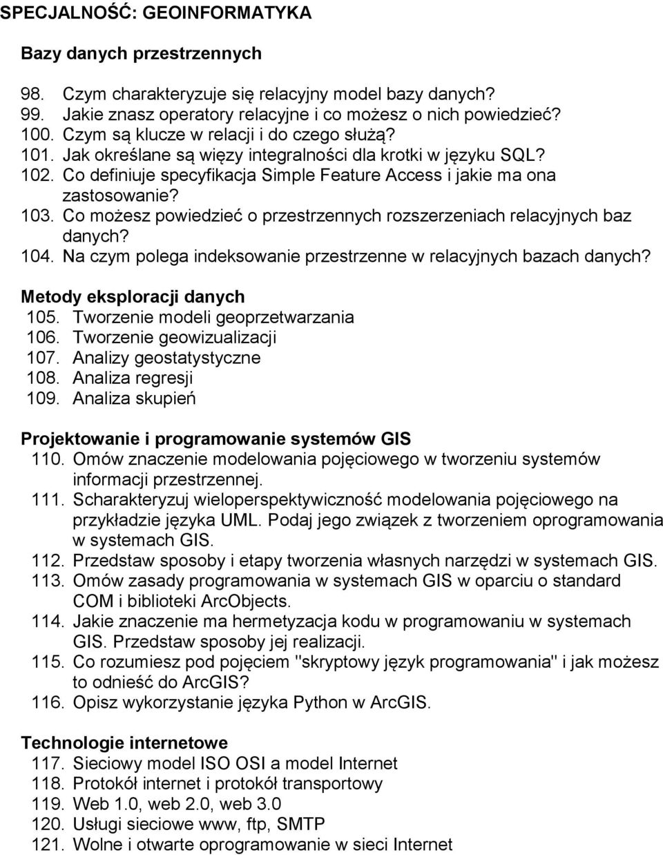 Co możesz powiedzieć o przestrzennych rozszerzeniach relacyjnych baz danych? 104. Na czym polega indeksowanie przestrzenne w relacyjnych bazach danych? Metody eksploracji danych 105.