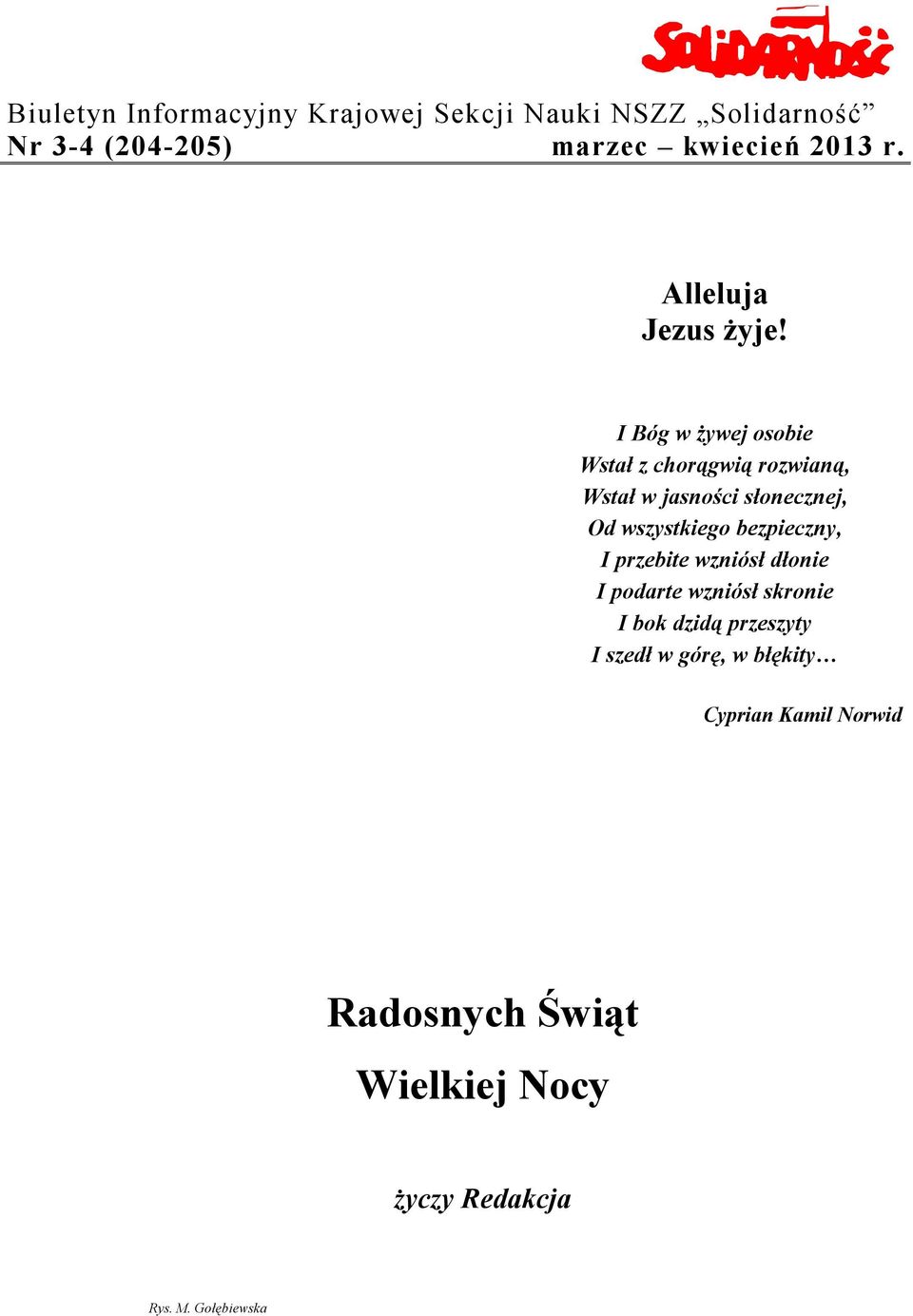 I Bóg w żywej osobie Wstał z chorągwią rozwianą, Wstał w jasności słonecznej, Od wszystkiego