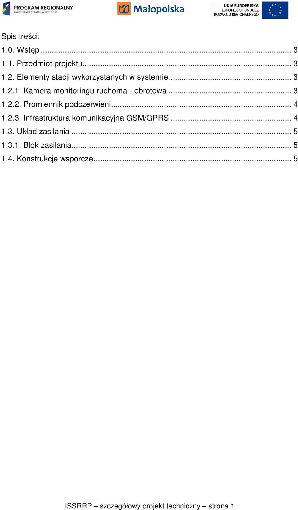 .. 3 1.2.2. Promiennik podczerwieni... 4 1.2.3. Infrastruktura komunikacyjna GSM/GPRS... 4 1.3. Układ zasilania.