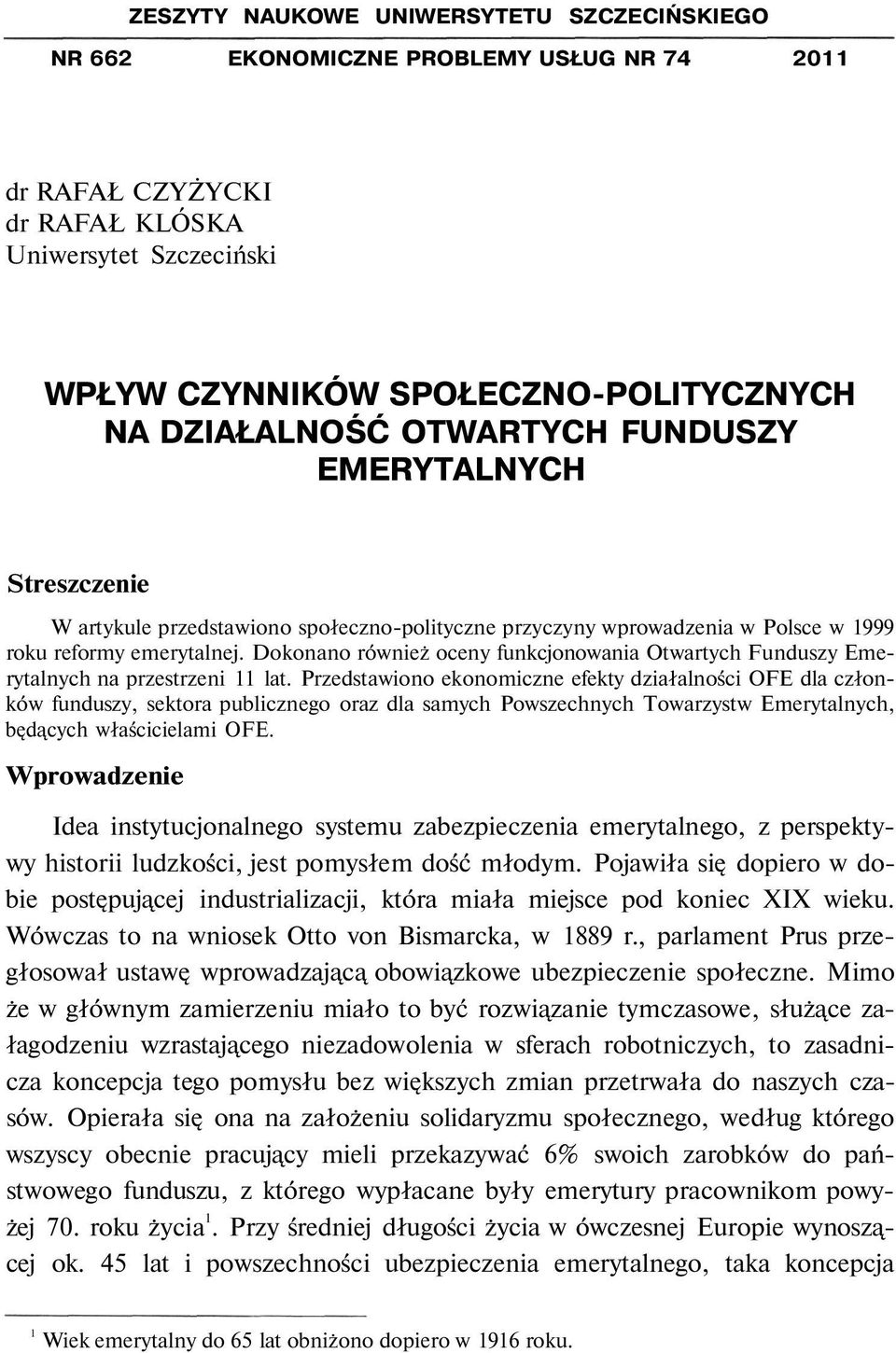 Dokonano również oceny funkcjonowania Otwartych Funduszy Emerytalnych na przestrzeni 11 lat.