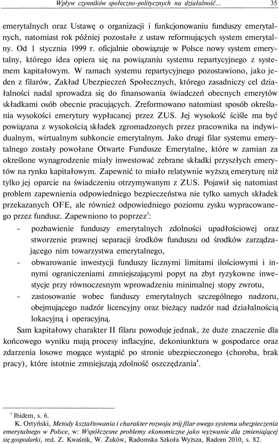 oficjalnie obowiązuje w Polsce nowy system emerytalny, którego idea opiera się na powiązaniu systemu repartycyjnego z systemem kapitałowym.