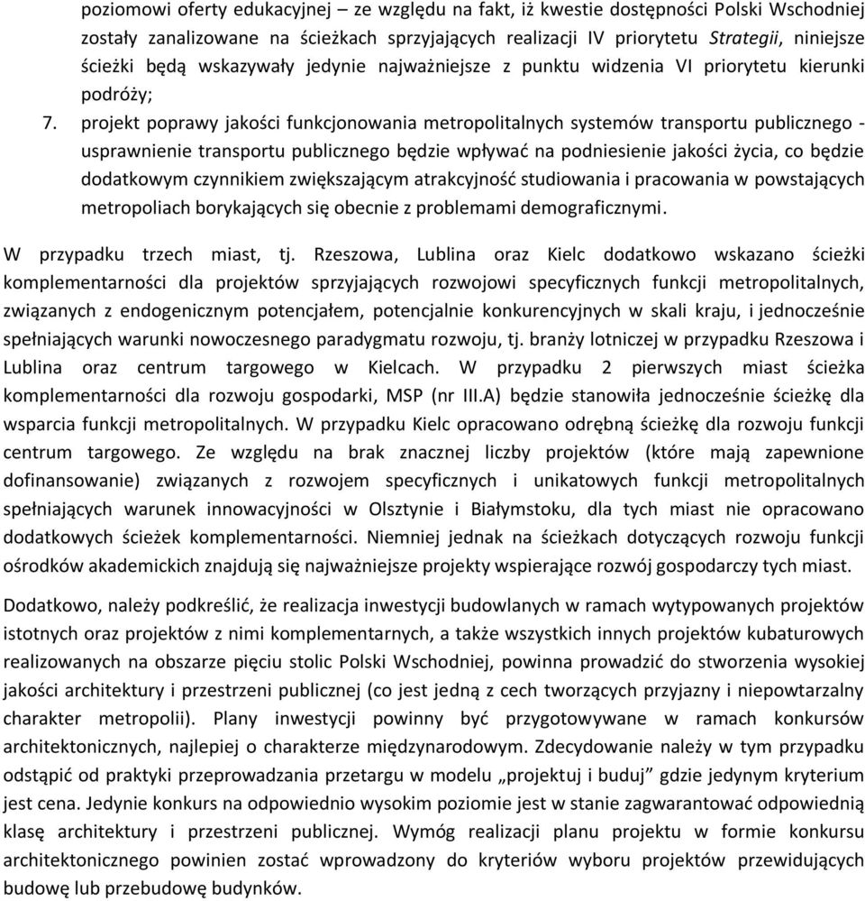 projekt poprawy jakości funkcjonowania metropolitalnych systemów transportu publicznego - usprawnienie transportu publicznego będzie wpływad na podniesienie jakości życia, co będzie dodatkowym