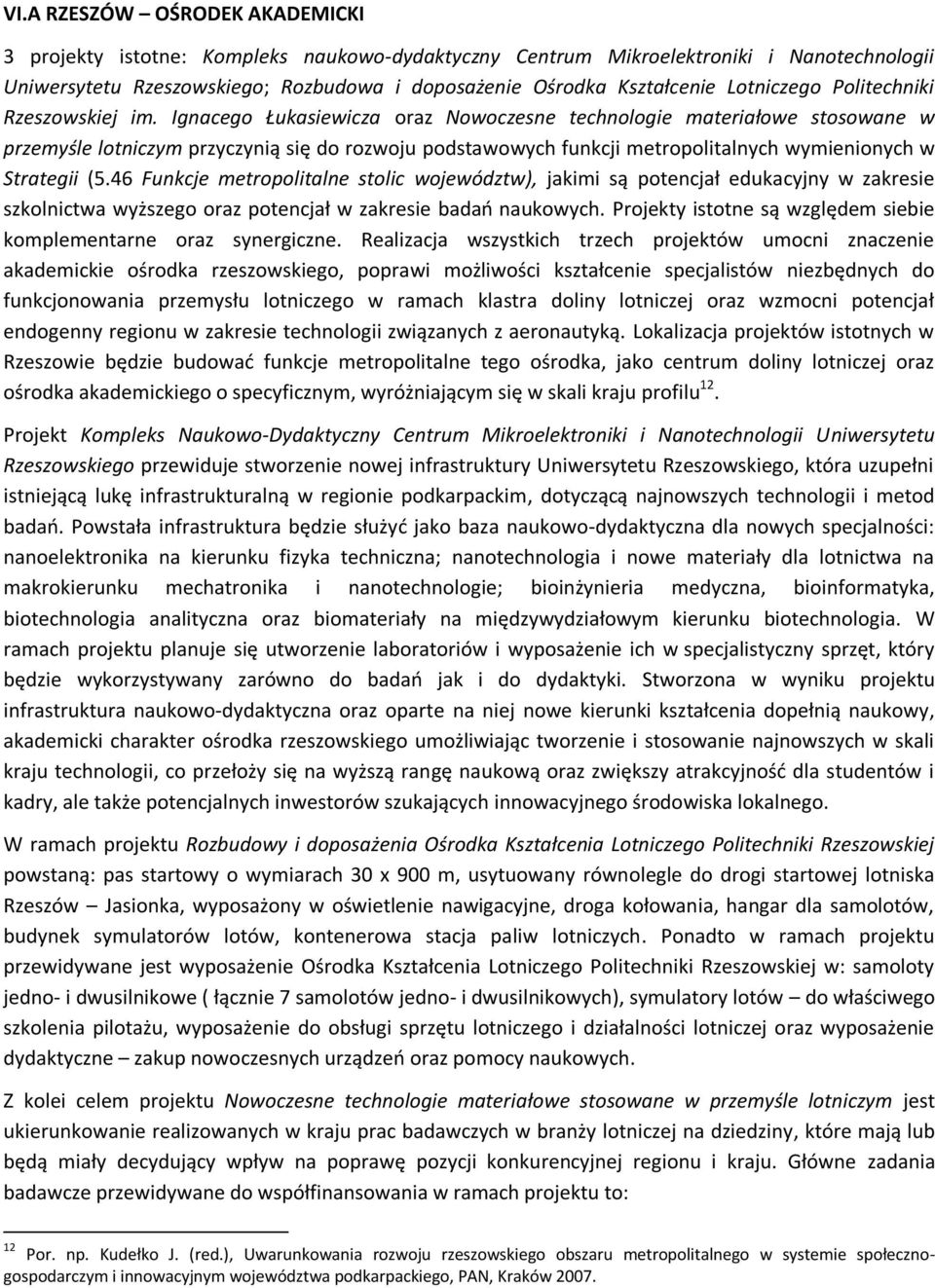 Ignacego Łukasiewicza oraz Nowoczesne technologie materiałowe stosowane w przemyśle lotniczym przyczynią się do rozwoju podstawowych funkcji metropolitalnych wymienionych w Strategii (5.