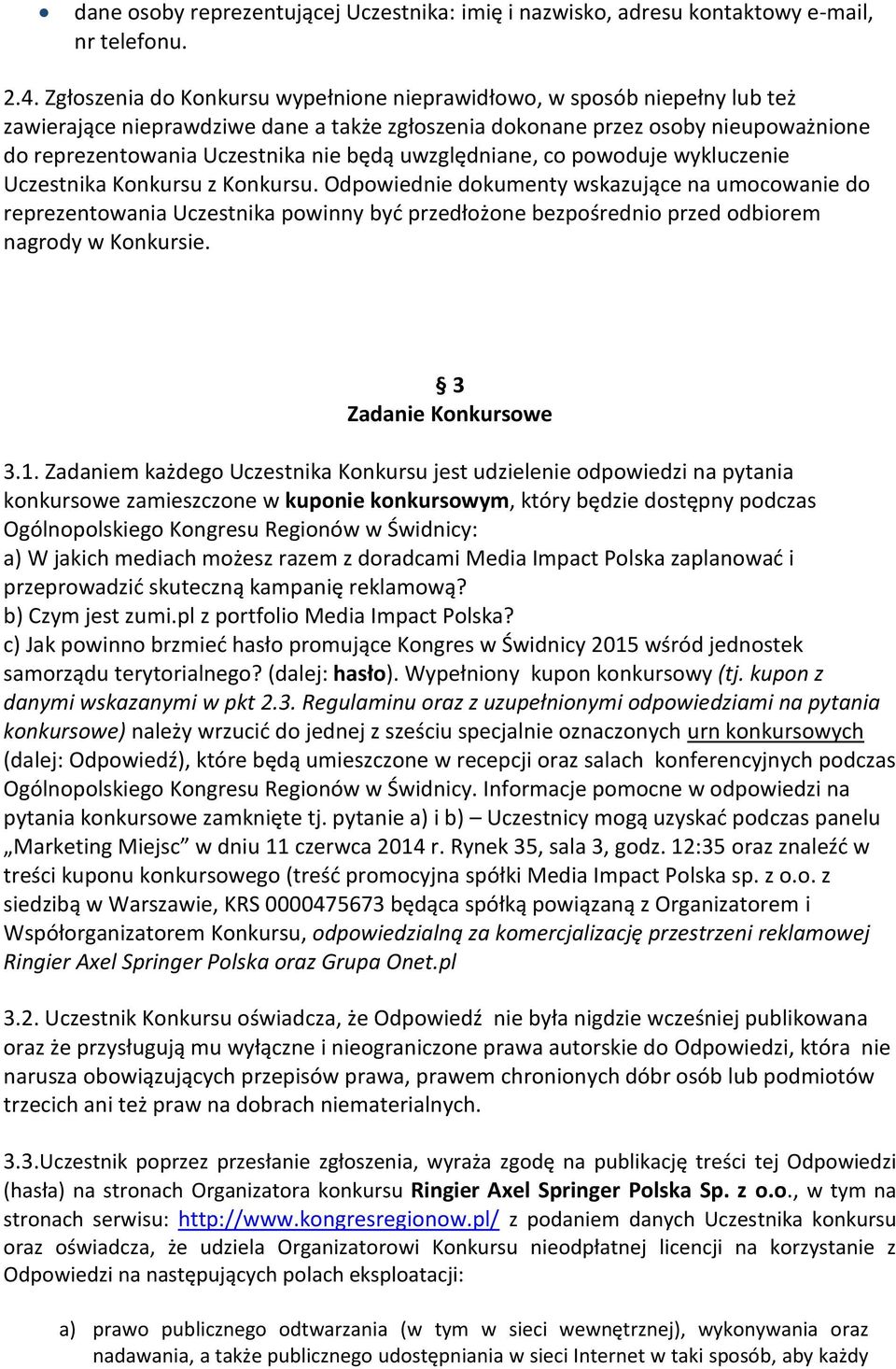 uwzględniane, co powoduje wykluczenie Uczestnika Konkursu z Konkursu.