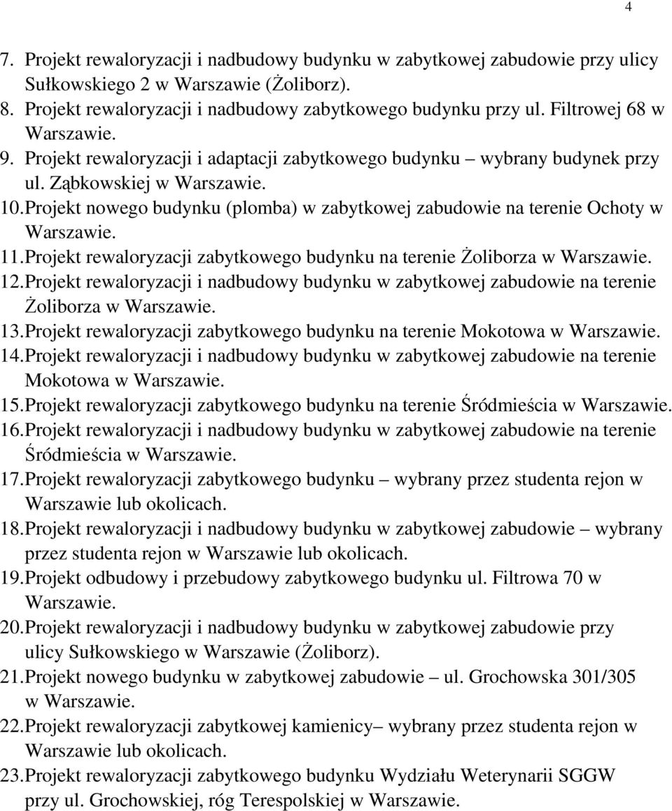 Projekt nowego budynku (plomba) w zabytkowej zabudowie na terenie Ochoty w Warszawie. 11. Projekt rewaloryzacji zabytkowego budynku na terenie śoliborza w Warszawie. 12.