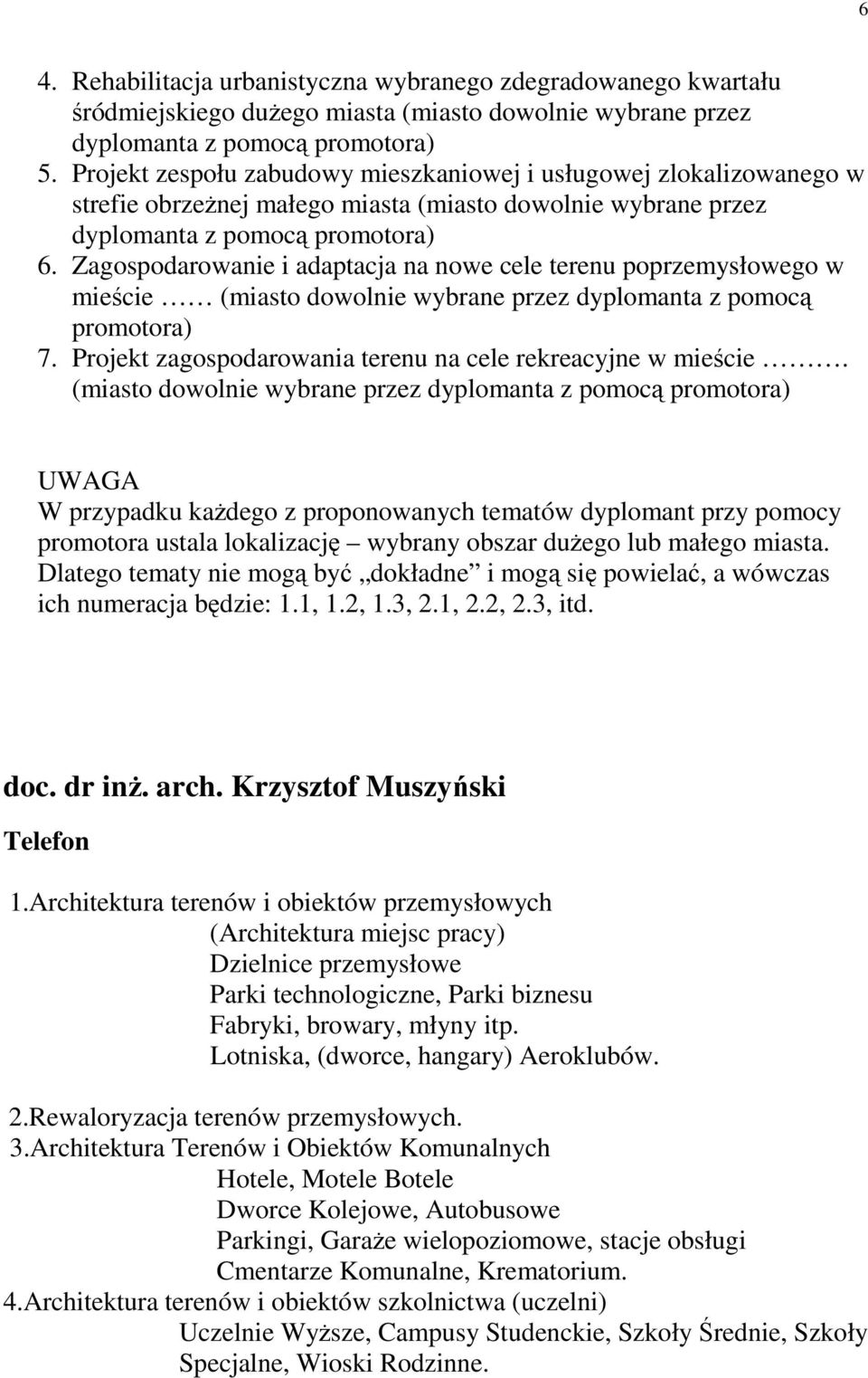 Zagospodarowanie i adaptacja na nowe cele terenu poprzemysłowego w mieście (miasto dowolnie wybrane przez dyplomanta z pomocą promotora) 7.