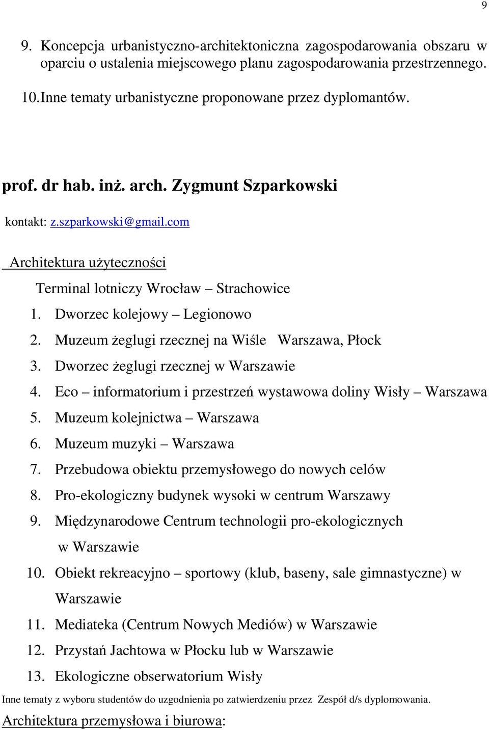 com Architektura uŝyteczności Terminal lotniczy Wrocław Strachowice 1. Dworzec kolejowy Legionowo 2. Muzeum Ŝeglugi rzecznej na Wiśle Warszawa, Płock 3. Dworzec Ŝeglugi rzecznej w Warszawie 4.