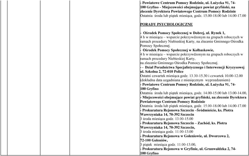 00 Ośrodek Pomocy Społecznej w Dobrej, ul. Rynek 1, 4 h w miesiącu wsparcie pokrzywdzonym na grupach roboczych w ramach procedury Niebieskiej Karty, na zlecenie Gminnego Ośrodka Pomocy Społecznej.