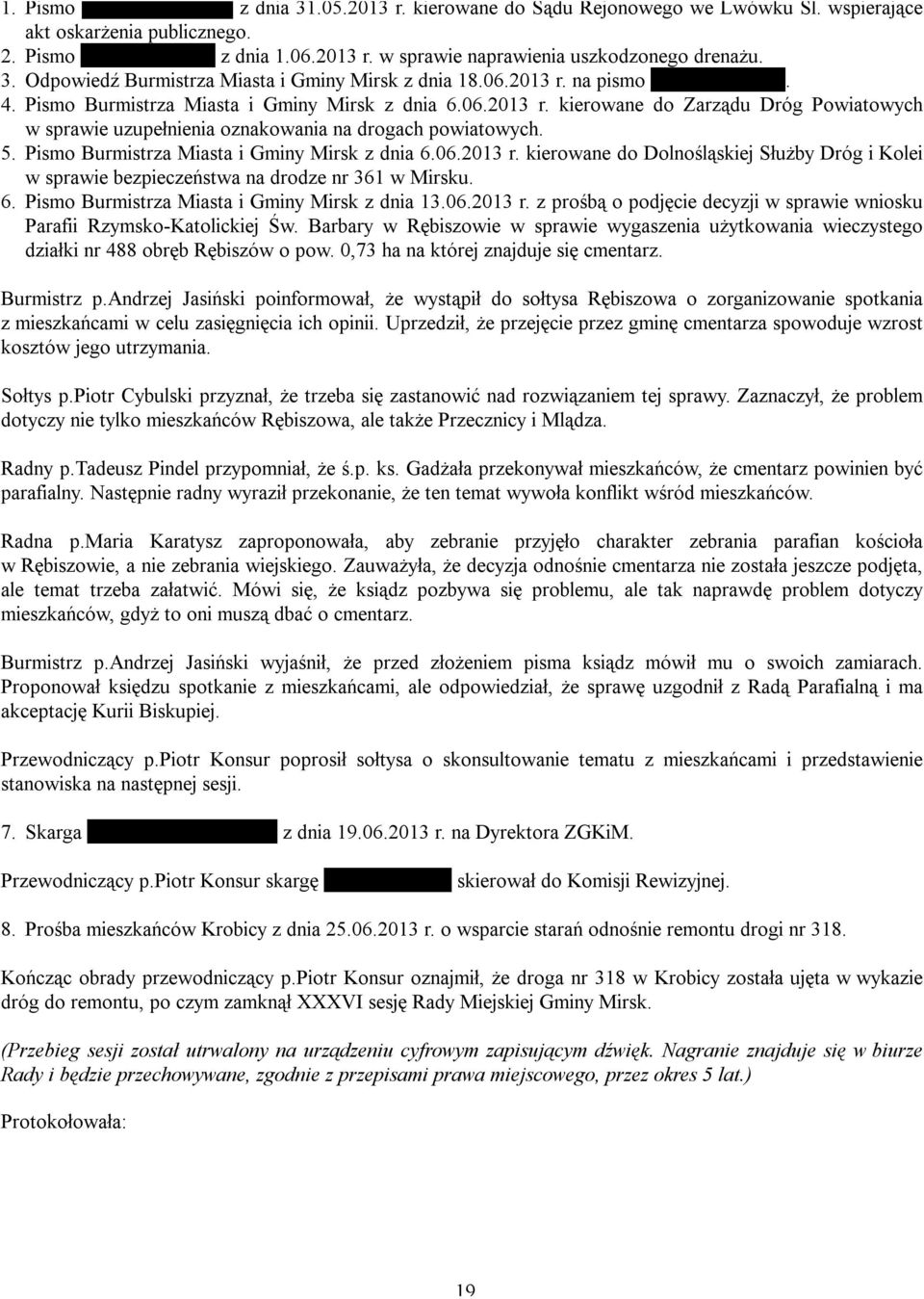 5. Pismo Burmistrza Miasta i Gminy Mirsk z dnia 6.06.2013 r. kierowane do Dolnośląskiej Służby Dróg i Kolei w sprawie bezpieczeństwa na drodze nr 361 w Mirsku. 6. Pismo Burmistrza Miasta i Gminy Mirsk z dnia 13.