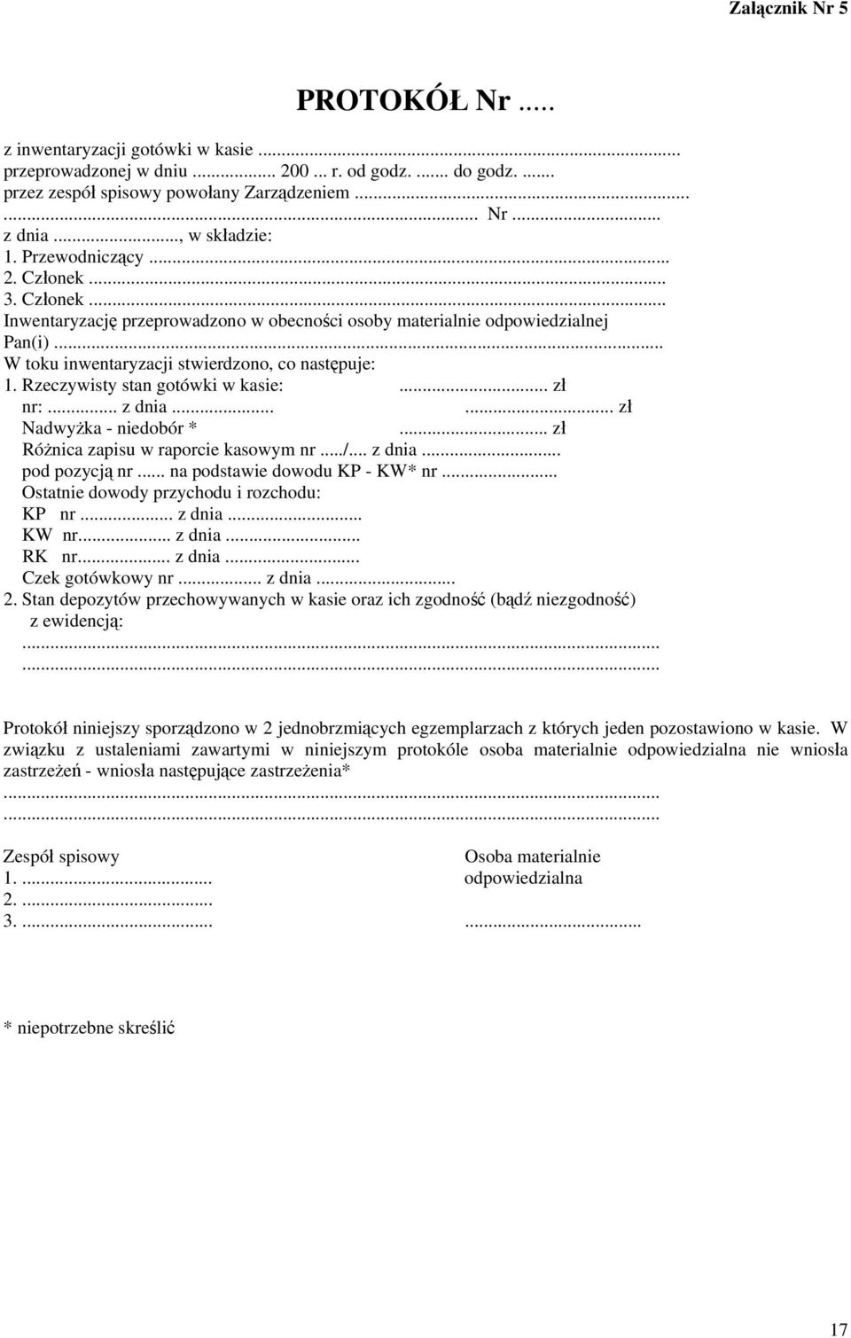 Rzeczywisty stan gotówki w kasie:... zł nr:... z dnia...... zł Nadwyżka - niedobór *... zł Różnica zapisu w raporcie kasowym nr.../... z dnia... pod pozycją nr... na podstawie dowodu KP - KW* nr.