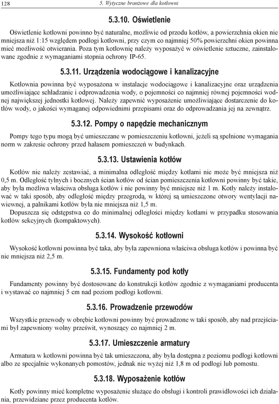 powinna mieć możliwość otwierania. Poza tym kotłownię należy wyposażyć w oświetlenie sztuczne, zainstalowane zgodnie z wymaganiami stopnia ochrony IP-65. 5.3.11.