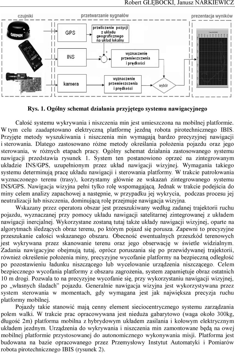 Dlatego zastosowano różne metody określania położenia pojazdu oraz jego sterowania, w różnych etapach pracy. Ogólny schemat działania zastosowanego systemu nawigacji przedstawia rysunek 1.