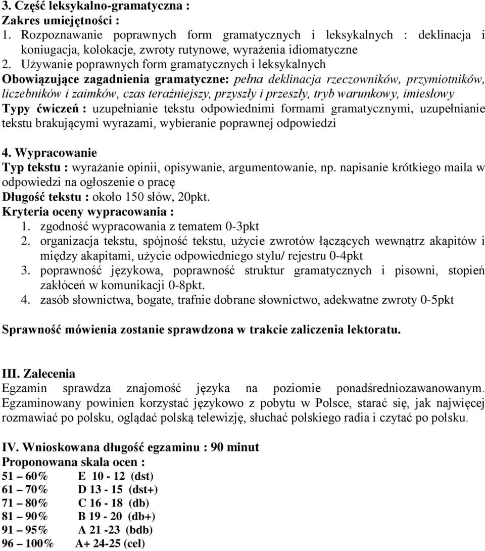 przeszły, tryb warunkowy, imiesłowy Typy ćwiczeń : uzupełnianie tekstu odpowiednimi formami gramatycznymi, uzupełnianie tekstu brakującymi wyrazami, wybieranie poprawnej odpowiedzi 4.