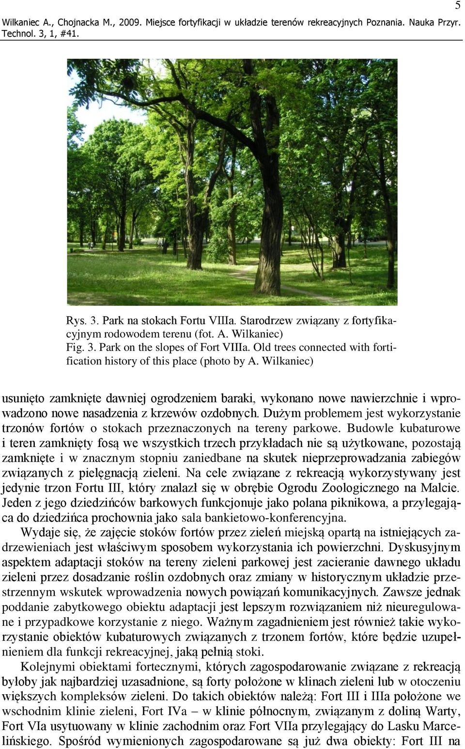 Wilkaniec) usunięto zamknięte dawniej ogrodzeniem baraki, wykonano nowe nawierzchnie i wprowadzono nowe nasadzenia z krzewów ozdobnych.