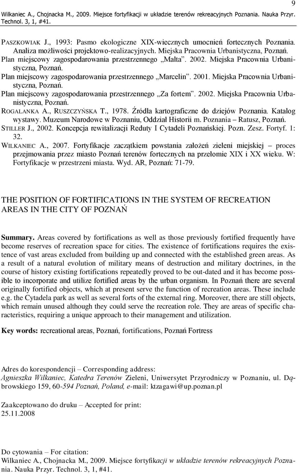 2001. Miejska Pracownia Urbanistyczna, Poznań. Plan miejscowy zagospodarowania przestrzennego Za fortem. 2002. Miejska Pracownia Urbanistyczna, Poznań. ROGALANKA A., RUSZCZYŃSKA T., 1978.