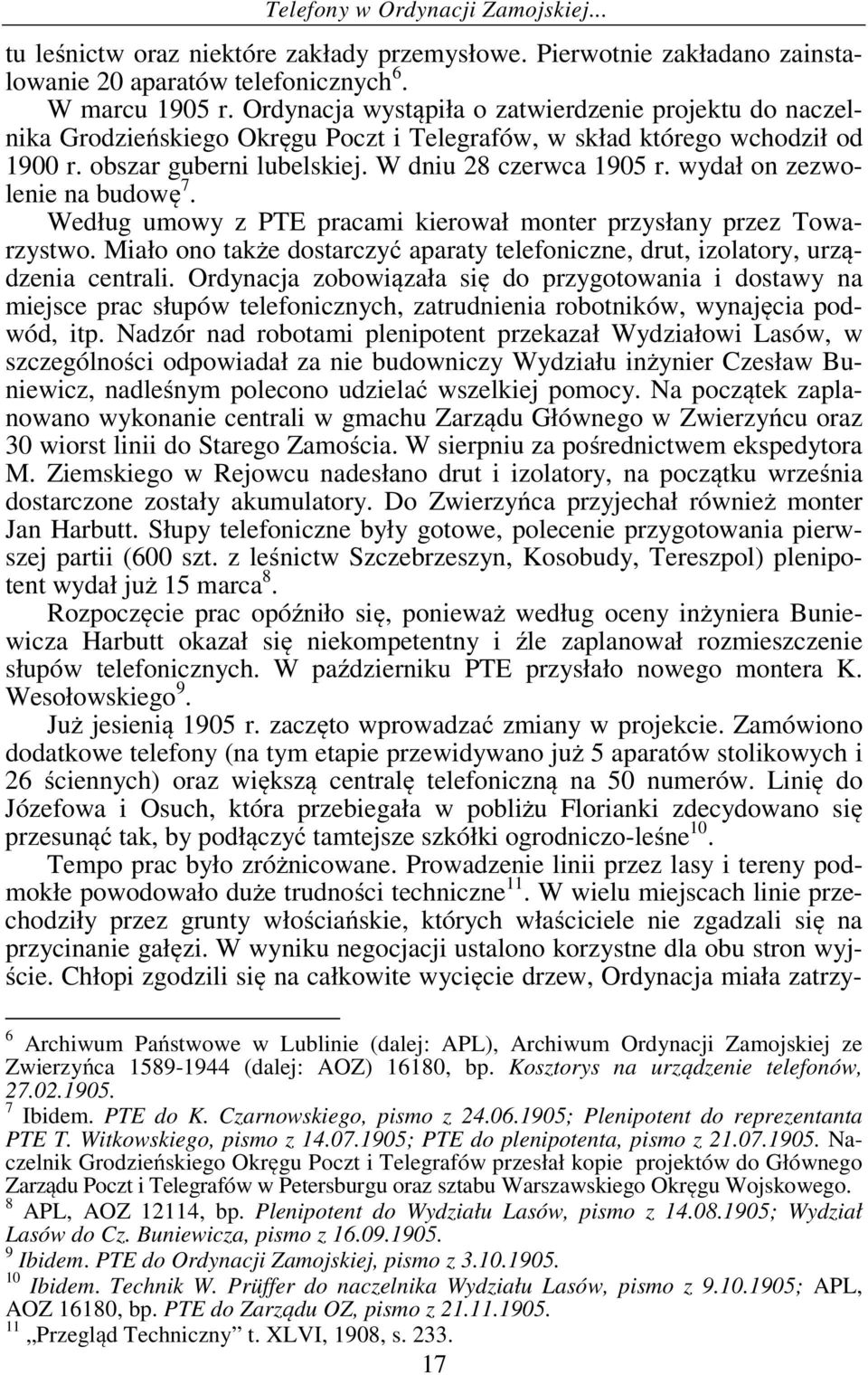 wydał on zezwolenie na budowę 7. Według umowy z PTE pracami kierował monter przysłany przez Towarzystwo. Miało ono także dostarczyć aparaty telefoniczne, drut, izolatory, urządzenia centrali.