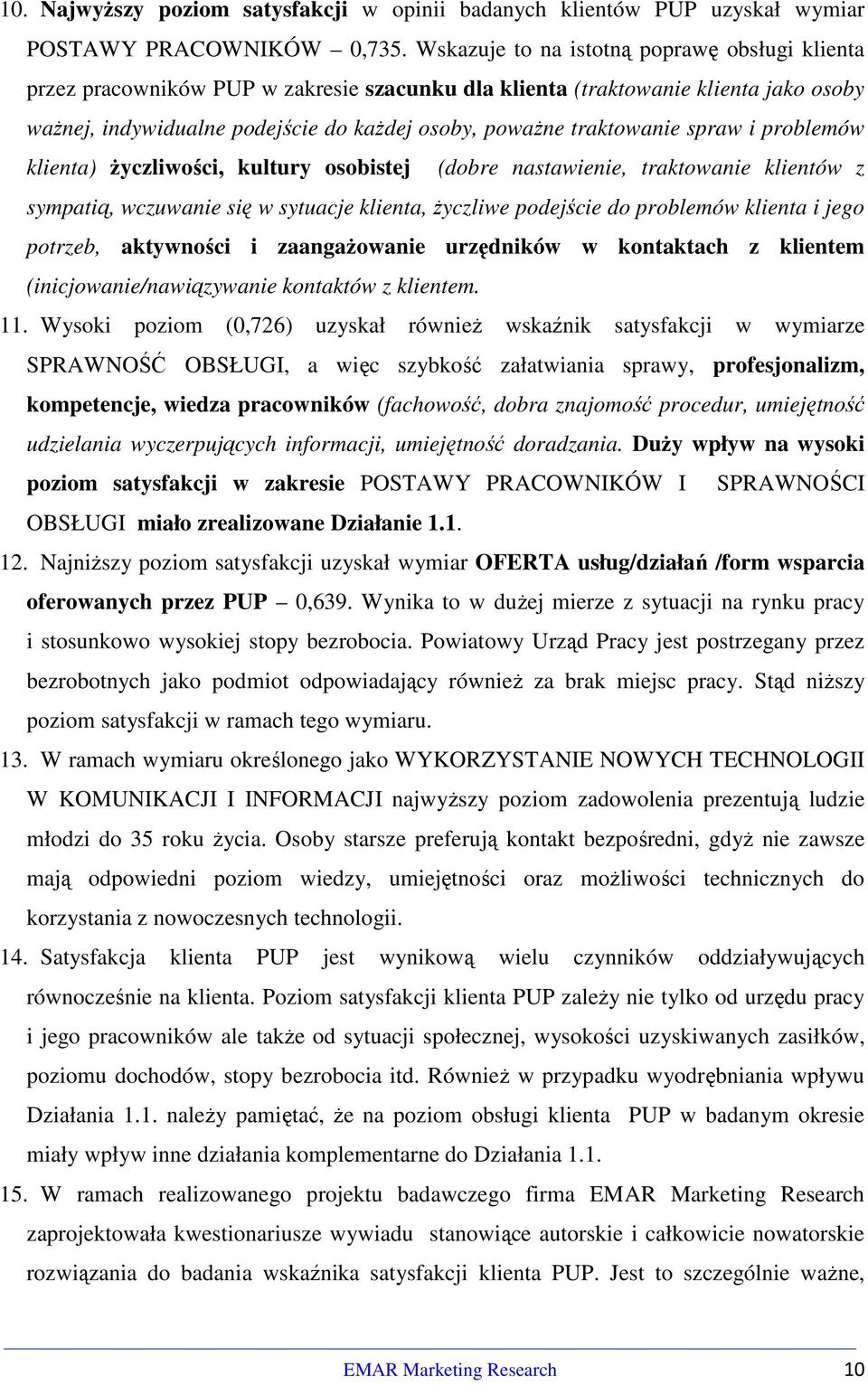 traktowanie spraw i problemów klienta) życzliwości, kultury osobistej (dobre nastawienie, traktowanie klientów z sympatią, wczuwanie się w sytuacje klienta, życzliwe podejście do problemów klienta i