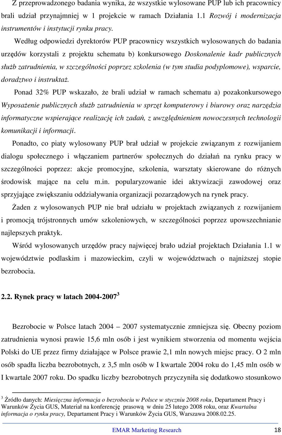 Według odpowiedzi dyrektorów PUP pracownicy wszystkich wylosowanych do badania urzędów korzystali z projektu schematu b) konkursowego Doskonalenie kadr publicznych służb zatrudnienia, w szczególności