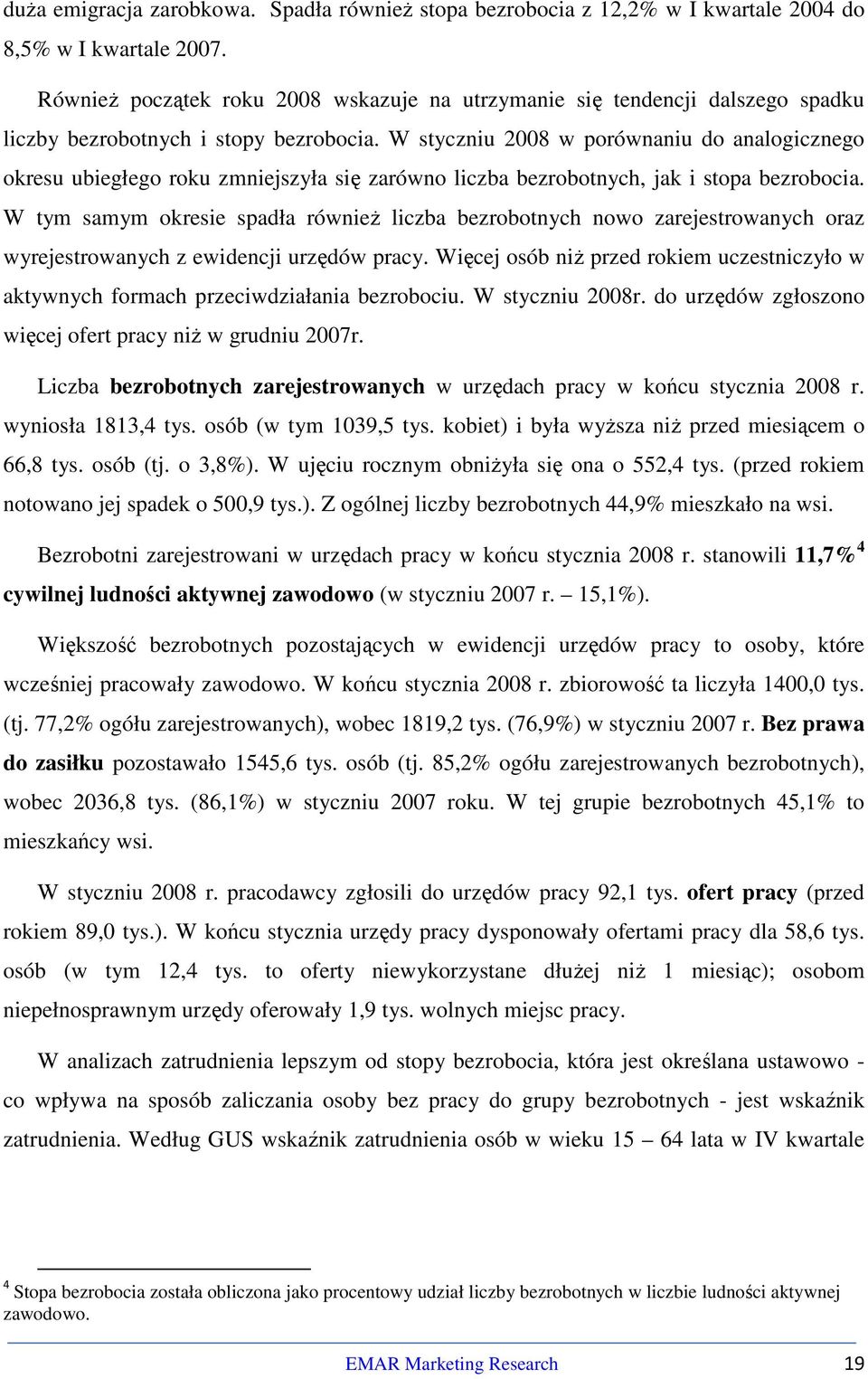 W styczniu 2008 w porównaniu do analogicznego okresu ubiegłego roku zmniejszyła się zarówno liczba bezrobotnych, jak i stopa bezrobocia.