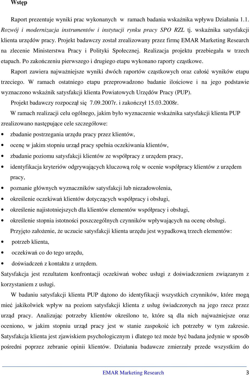 Realizacja projektu przebiegała w trzech etapach. Po zakończeniu pierwszego i drugiego etapu wykonano raporty cząstkowe.