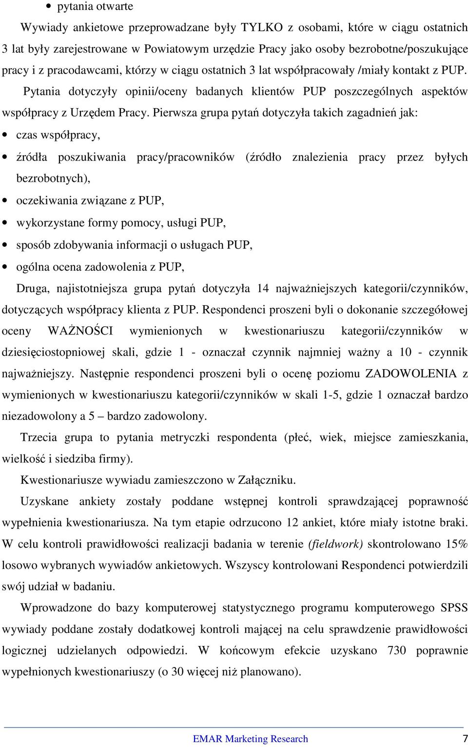 Pierwsza grupa pytań dotyczyła takich zagadnień jak: czas współpracy, źródła poszukiwania pracy/pracowników (źródło znalezienia pracy przez byłych bezrobotnych), oczekiwania związane z PUP,