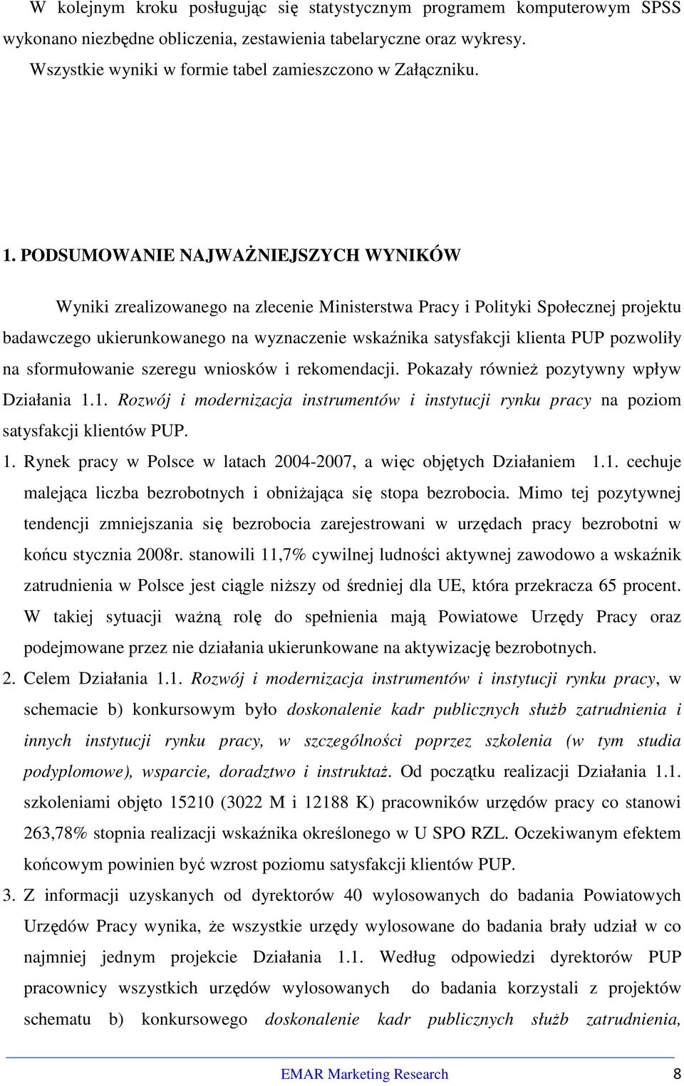 PODSUMOWANIE NAJWAŻNIEJSZYCH WYNIKÓW Wyniki zrealizowanego na zlecenie Ministerstwa Pracy i Polityki Społecznej projektu badawczego ukierunkowanego na wyznaczenie wskaźnika satysfakcji klienta PUP