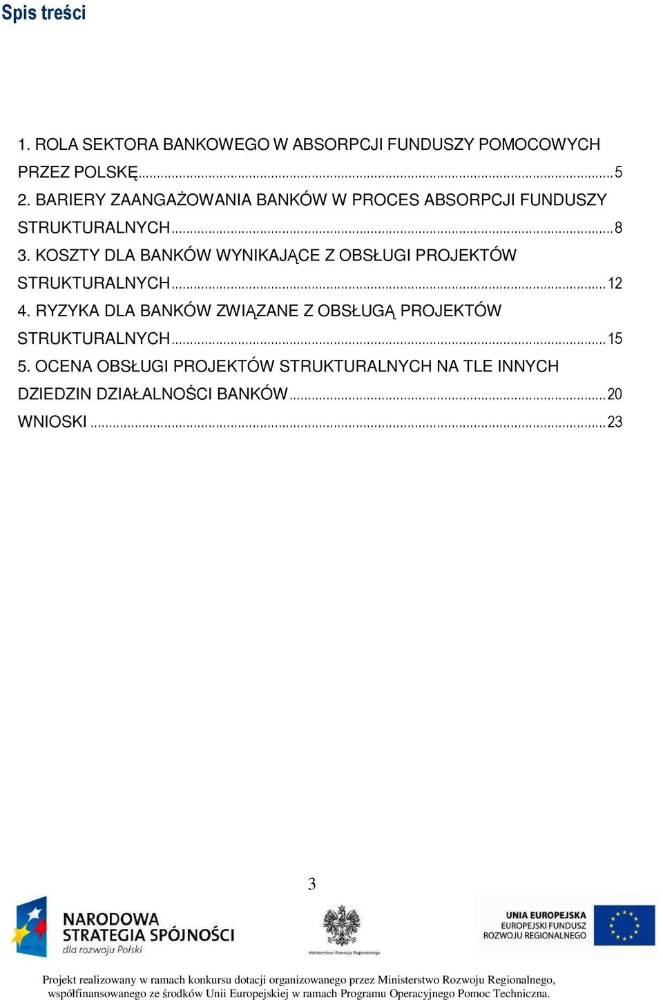 KOSZTY DLA BANKÓW WYNIKAJĄCE Z OBSŁUGI PROJEKTÓW STRUKTURALNYCH...12 4.