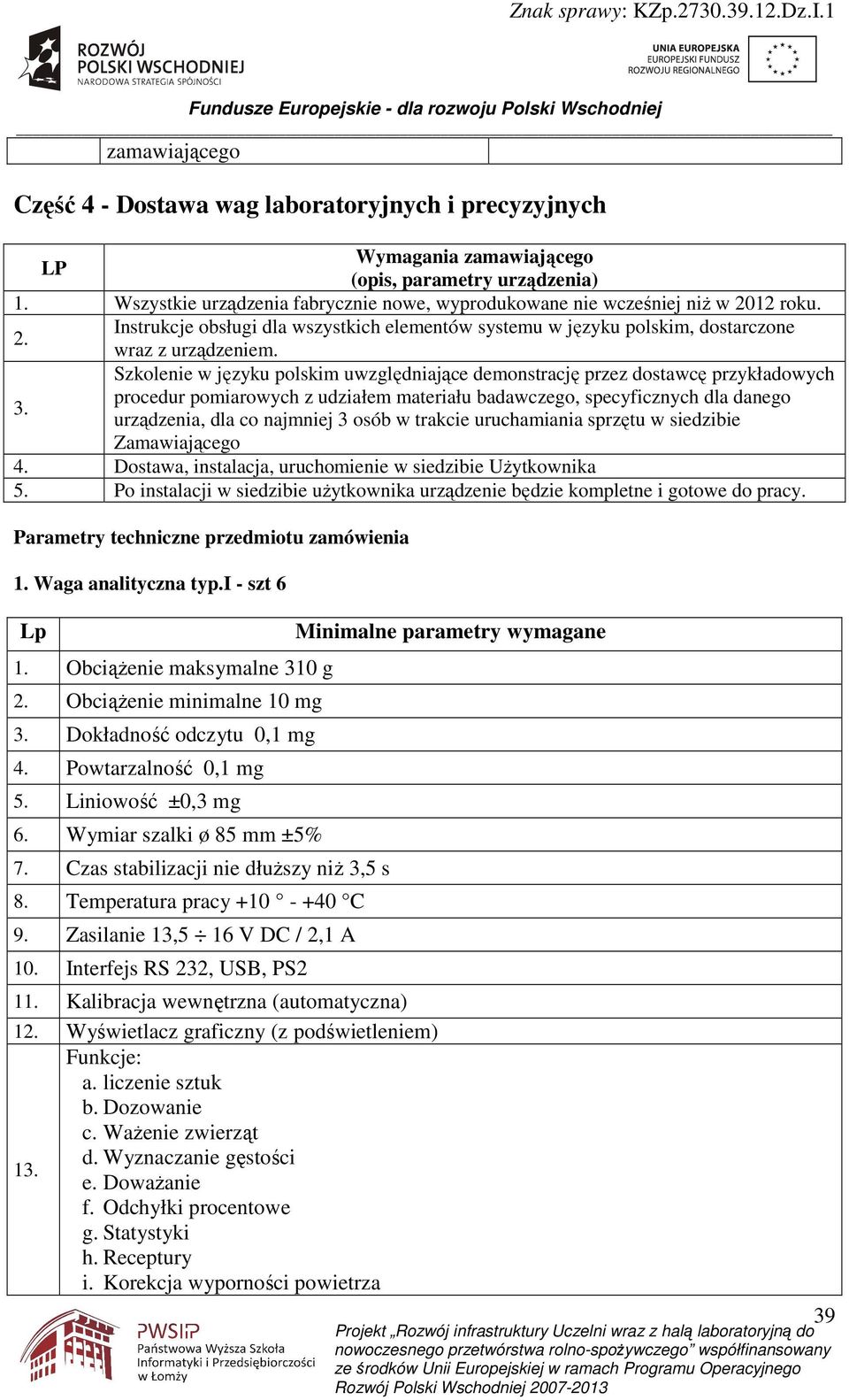 Szkolenie w języku polskim uwzględniające demonstrację przez dostawcę przykładowych procedur pomiarowych z udziałem materiału badawczego, specyficznych dla danego urządzenia, dla co najmniej 3 osób w