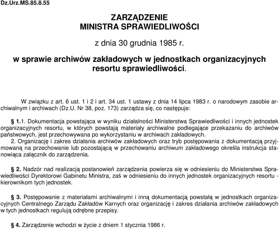 działalności Ministerstwa Sprawiedliwości i innych jednostek organizacyjnych resortu, w których powstają materiały archiwalne podlegające przekazaniu do archiwów państwowych, jest przechowywana po